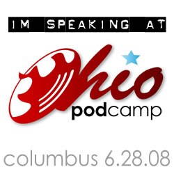 I'm speaking at PodCamp Ohio, June 28, 2008